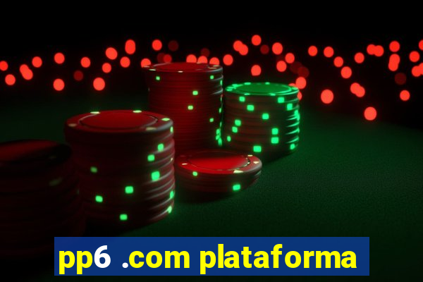 pp6 .com plataforma